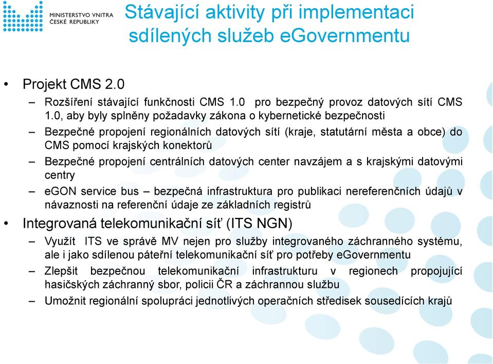 centrálních datových center navzájem a s krajskými datovými centry egon service bus bezpečná infrastruktura pro publikaci nereferenčních údajů v návaznosti na referenční údaje ze základních registrů