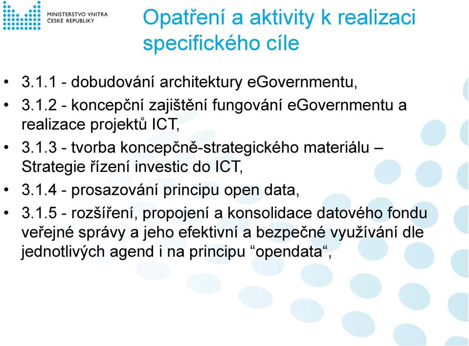 1.3 - tvorba koncepčně-strategického materiálu Strategie řízení investic do ICT, 3.1.4 - prosazování principu open data, 3.