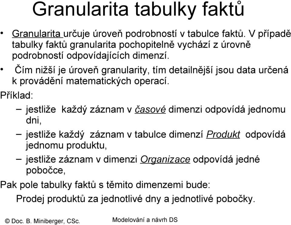 Čím nižší je úroveň granularity, tím detailnější jsou data určená k provádění matematických operací.