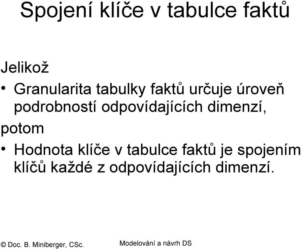 odpovídajících dimenzí, potom Hodnota klíče v