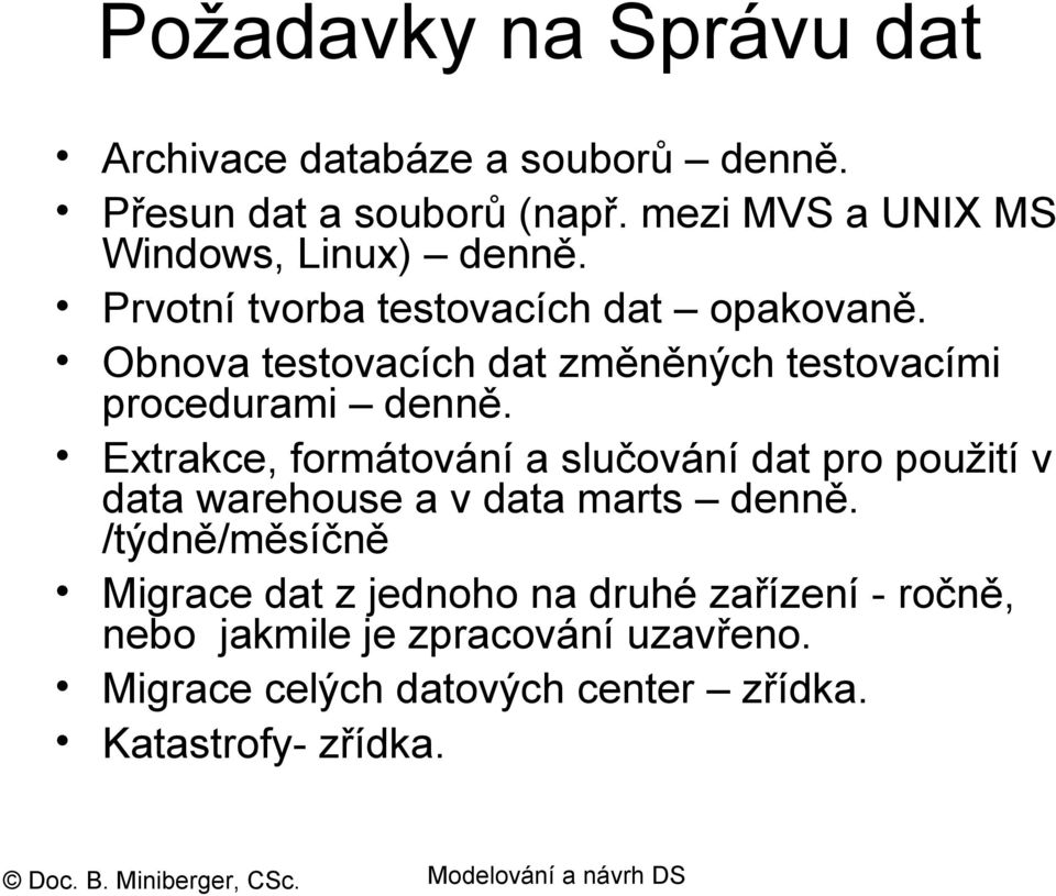 Obnova testovacích dat změněných testovacími procedurami denně.