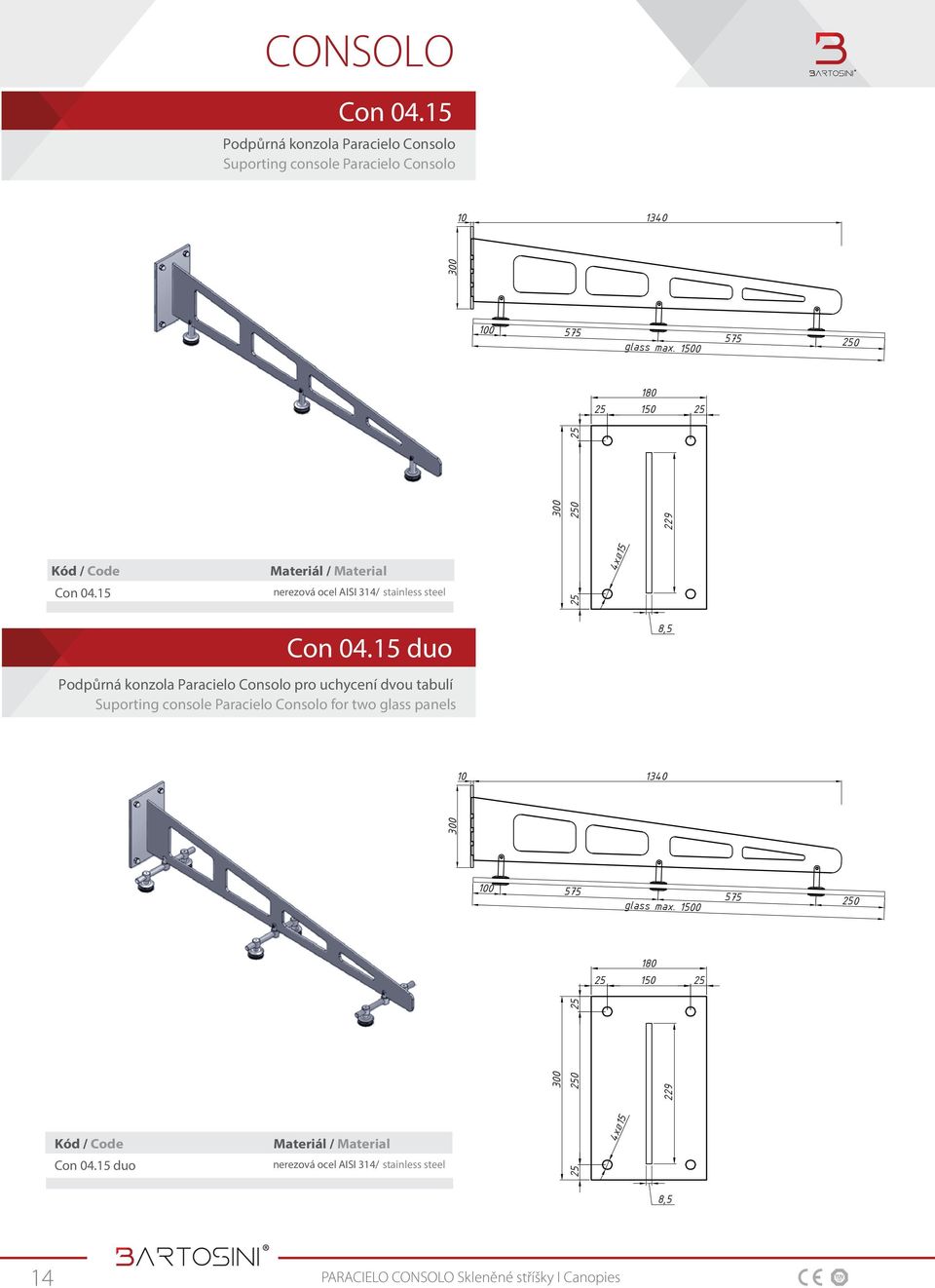 15 duo 8,5 Podpůrná konzola Paracielo Consolo pro uchycení dvou tabulí Suporting console Paracielo Consolo for two glass panels 10 1340
