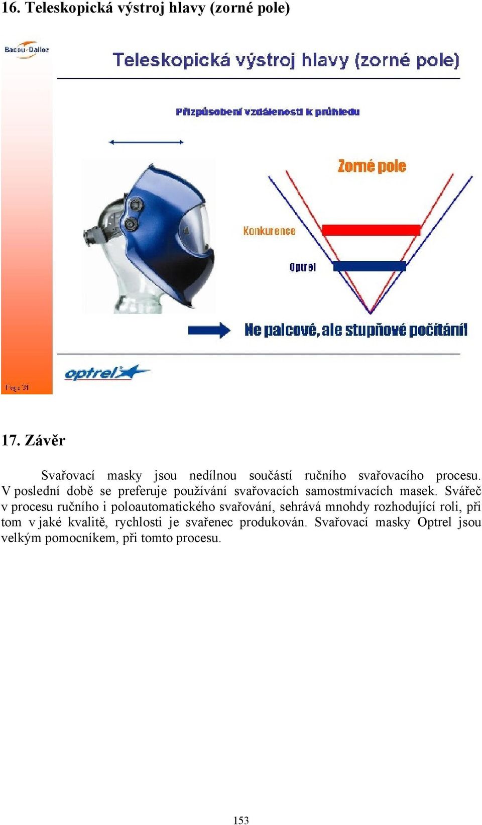 V poslední době se preferuje používání svařovacích samostmívacích masek.