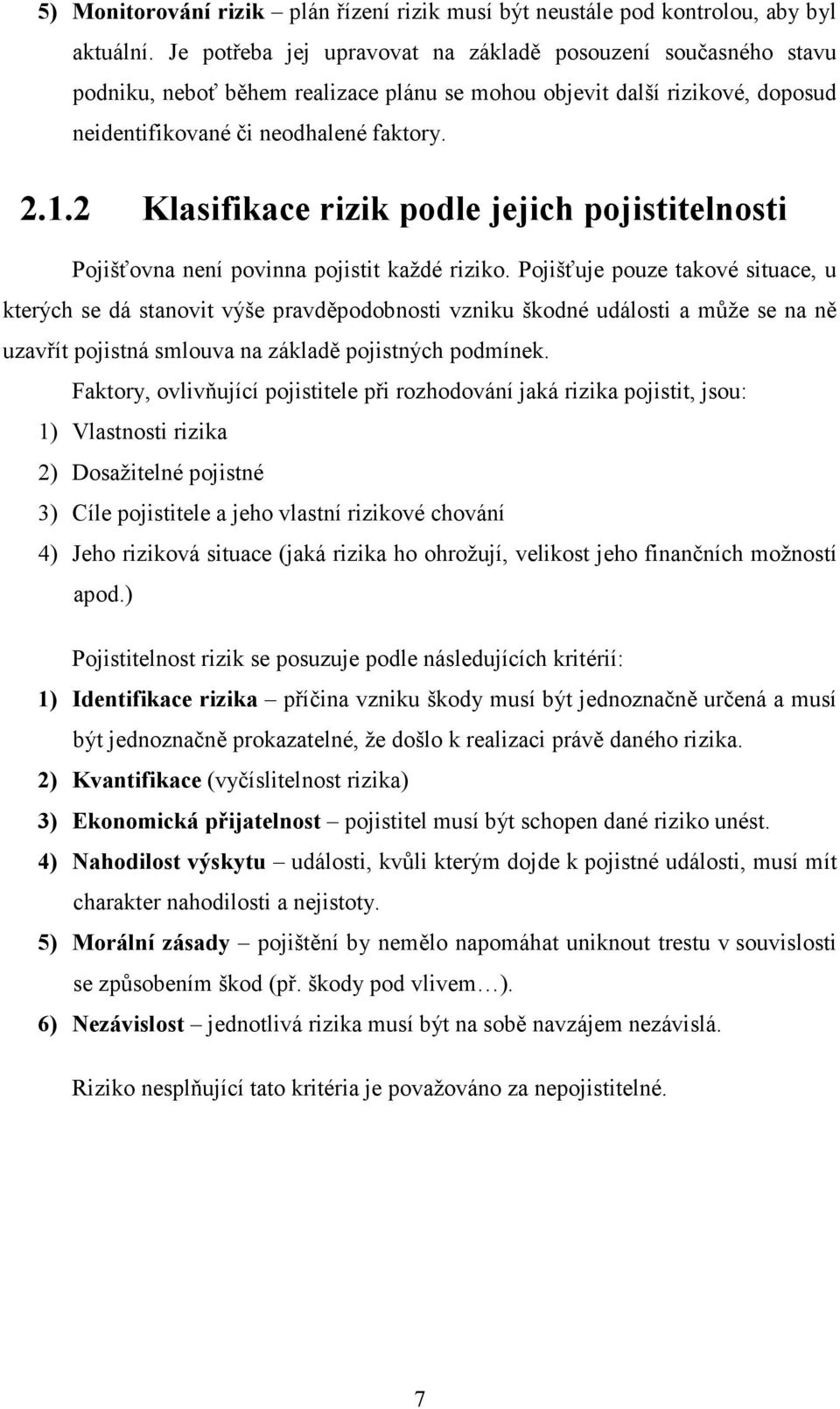 2 Klasifikace rizik podle jejich pojistitelnosti Pojišťovna není povinna pojistit každé riziko.
