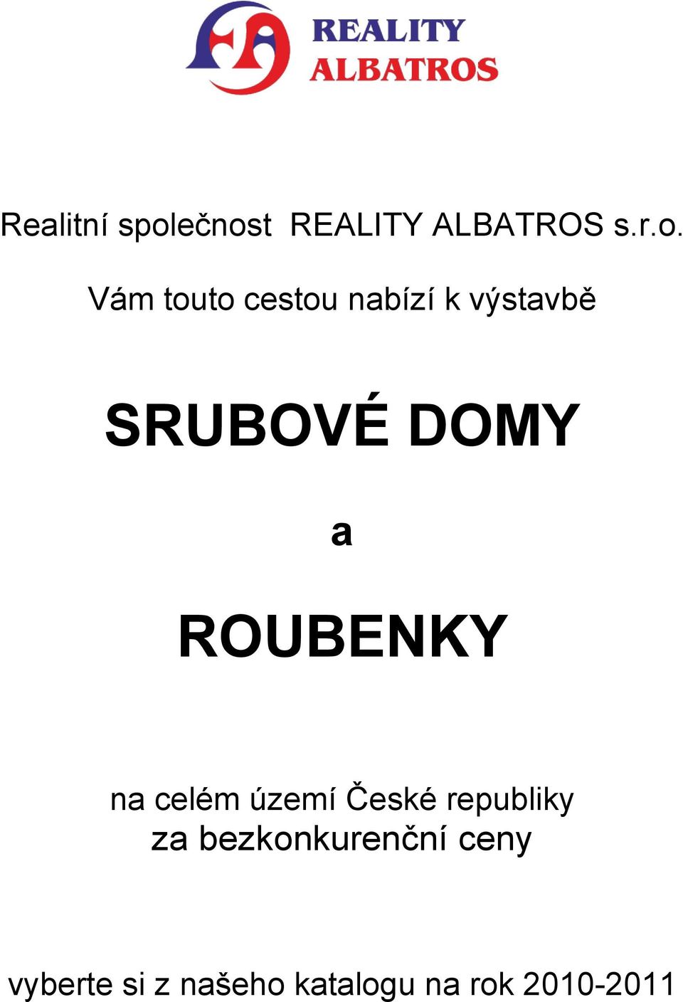 nabízí k výstavbě SRUBOVÉ DOMY a ROUBENKY na celém