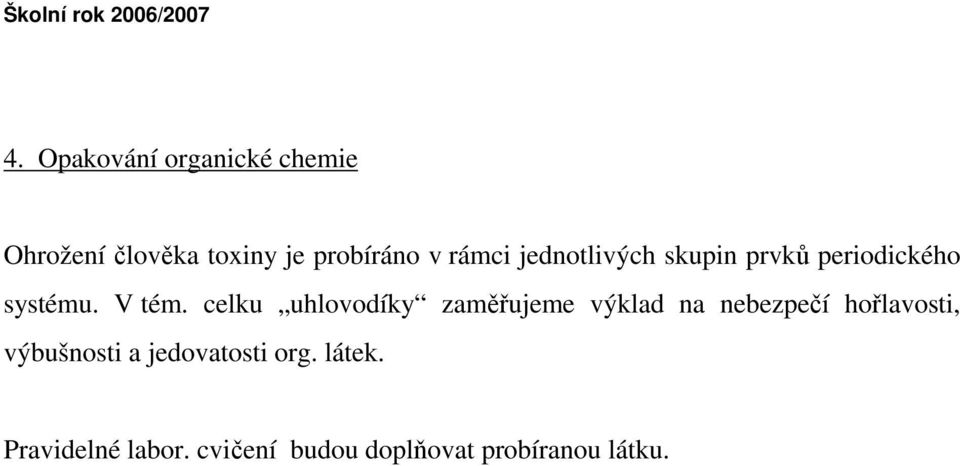 celku uhlovodíky zaměřujeme výklad na nebezpečí hořlavosti, výbušnosti