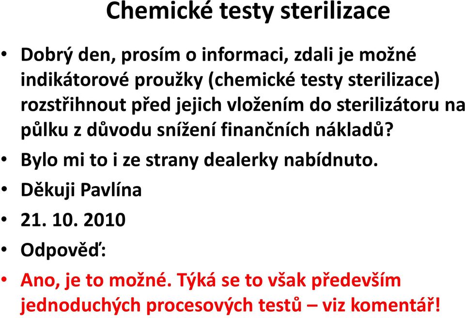 důvodu snížení finančních nákladů? Bylo mi to i ze strany dealerky nabídnuto. Děkuji Pavlína 21.