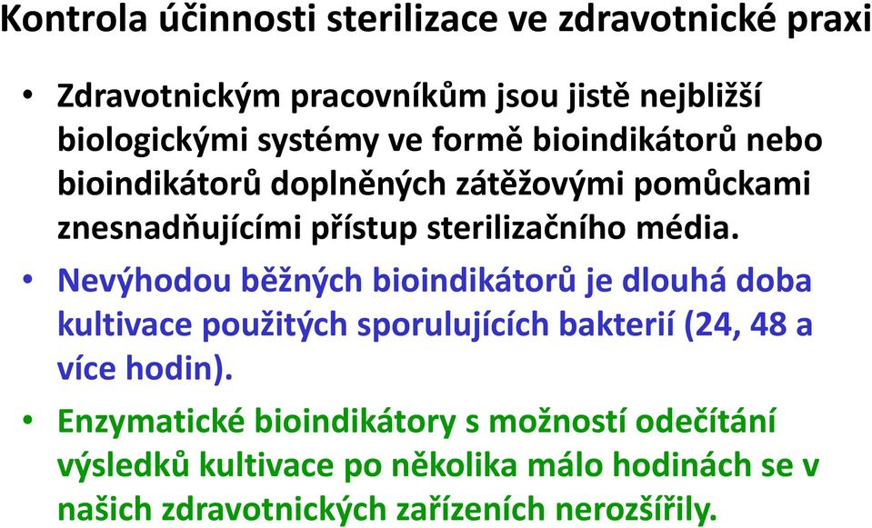 Nevýhodou běžných bioindikátorů je dlouhá doba kultivace použitých sporulujících bakterií (24, 48 a více hodin).