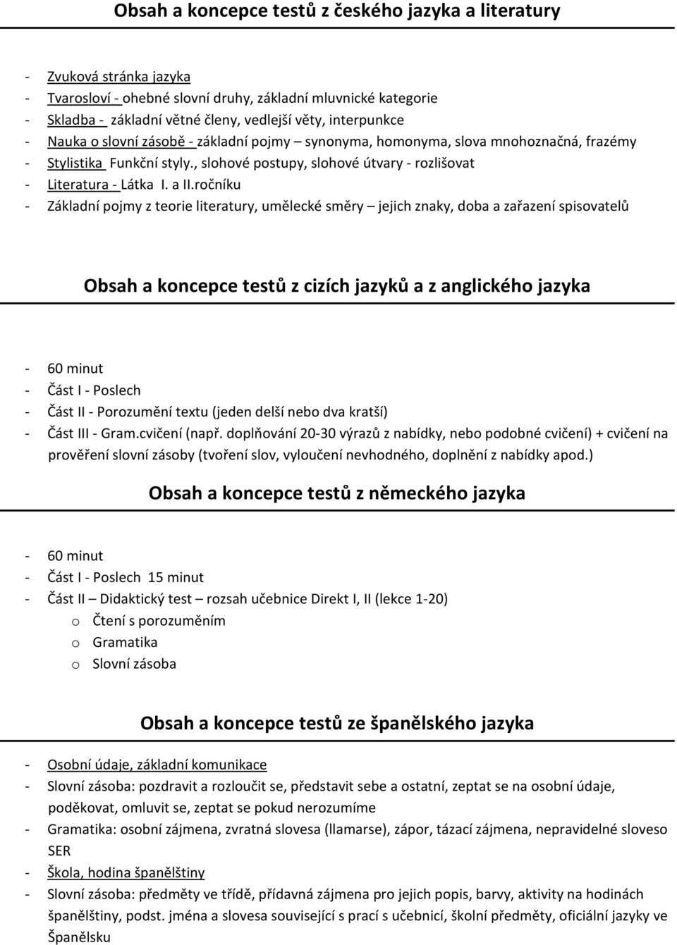 a II.ročníku - Základní pojmy z teorie literatury, umělecké směry jejich znaky, doba a zařazení spisovatelů Obsah a koncepce testů z cizích jazyků a z anglického jazyka - 60 minut - Část I - Poslech