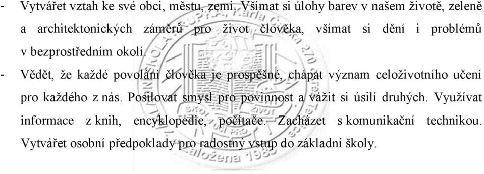 bezprostředním okolí. - Vědět, že každé povolání člověka je prospěšné, chápat význam celoživotního učení pro každého z nás.