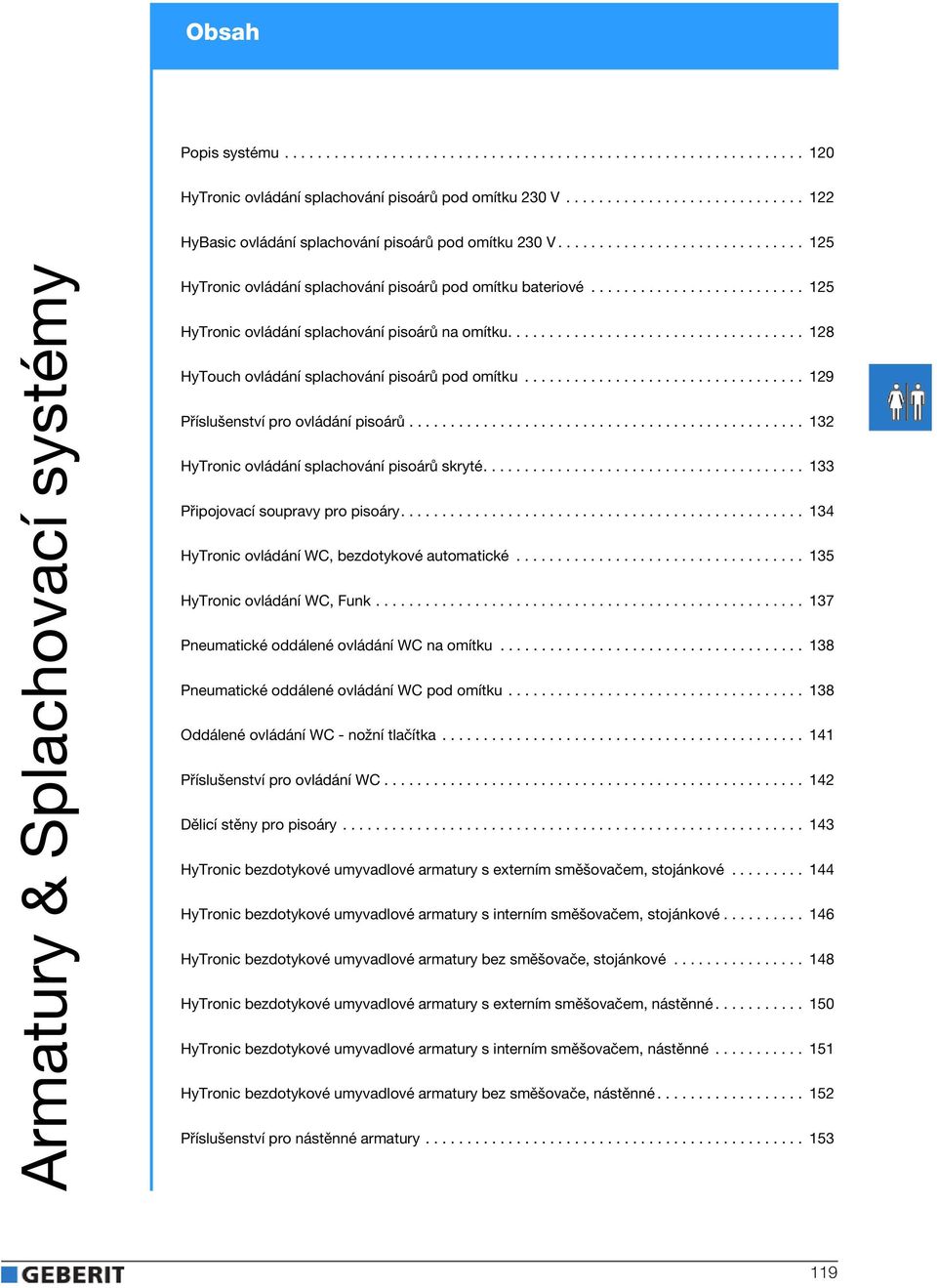 ......................... 125 HyTronic ovládání splachování pisoárů na omítku.................................... 128 HyTouch ovládání splachování pisoárů pod omítku.