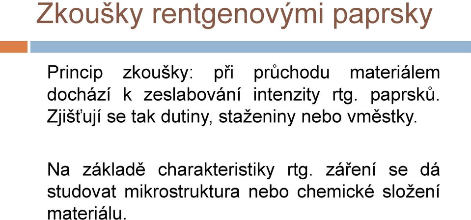 Zjišťují se tak dutiny, staženiny nebo vměstky.