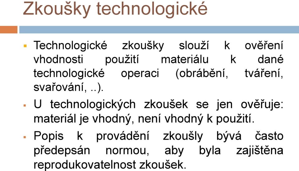 U technologických zkoušek se jen ověřuje: materiál je vhodný, není vhodný k použití.