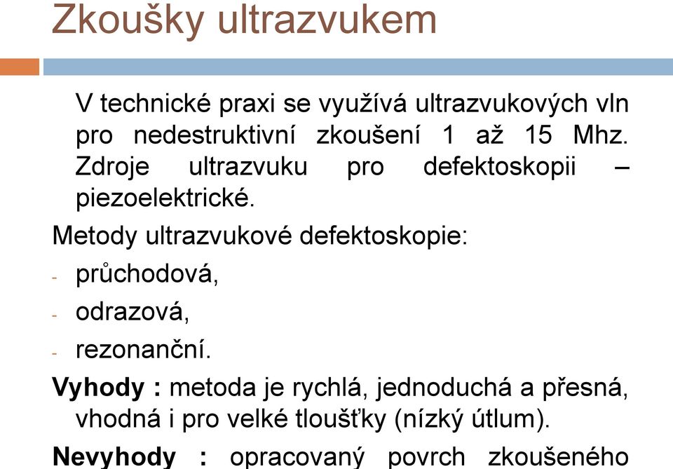 Metody ultrazvukové defektoskopie: - průchodová, - odrazová, - rezonanční.