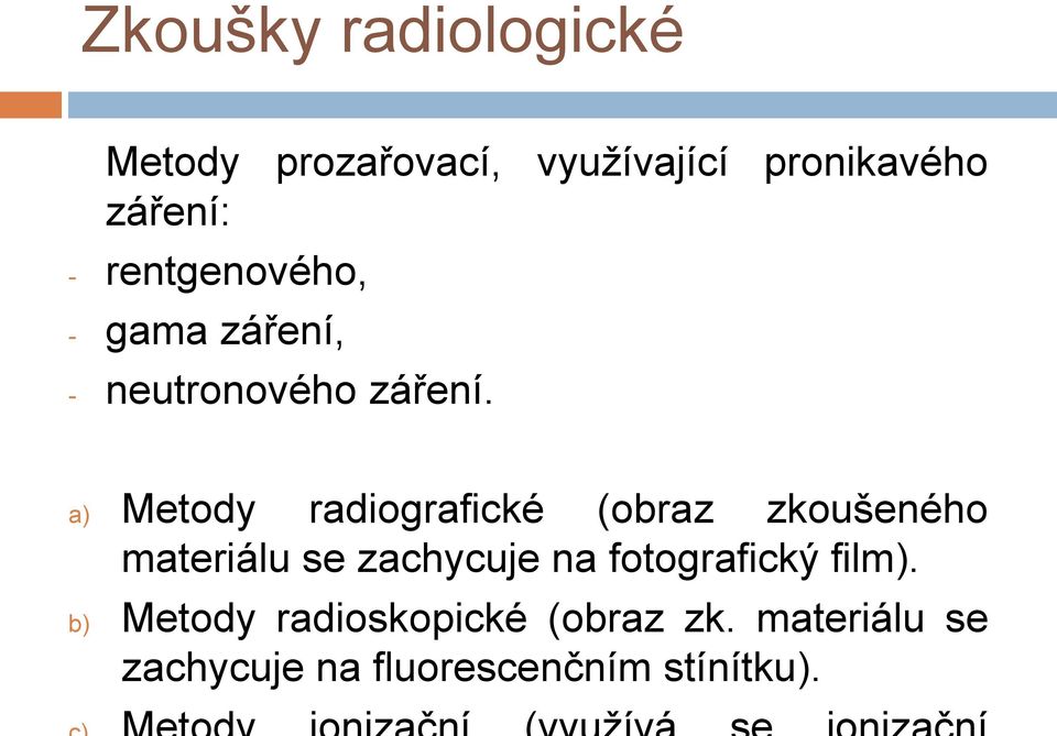 a) Metody radiografické (obraz zkoušeného materiálu se zachycuje na