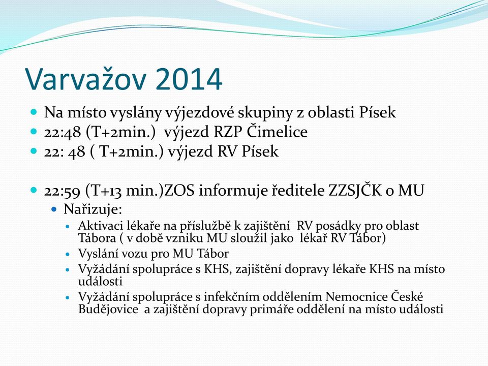 )zos informuje ředitele ZZSJČK o MU Nařizuje: Aktivaci lékaře na příslužbě k zajištění RV posádky pro oblast Tábora ( v době