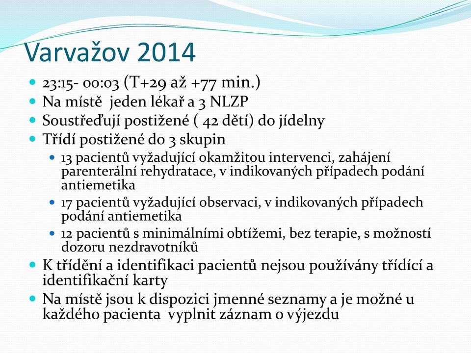 intervenci, zahájení parenterální rehydratace, v indikovaných případech podání antiemetika 17 pacientů vyžadující observaci, v indikovaných