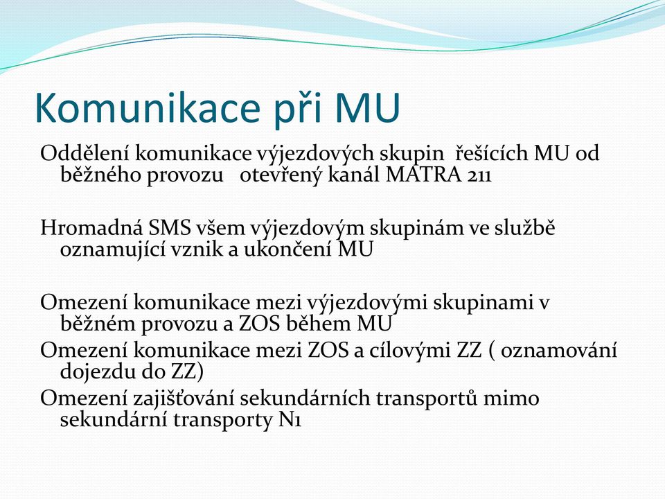 komunikace mezi výjezdovými skupinami v běžném provozu a ZOS během MU Omezení komunikace mezi ZOS a