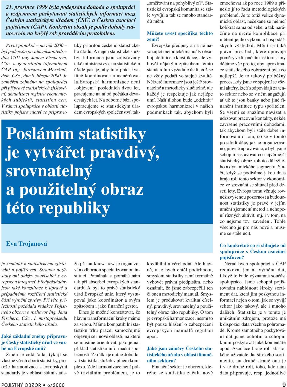 Posl nìm statistiky je vytv et pravdiv, srovnateln a pouûiteln obraz tèto republiky Eva Trojanov PrvnÌ protokol ñ na rok 2000 ñ byl podeps n prvnìm mìstop edsedou»s Ing. Janem Fischerem, CSc.