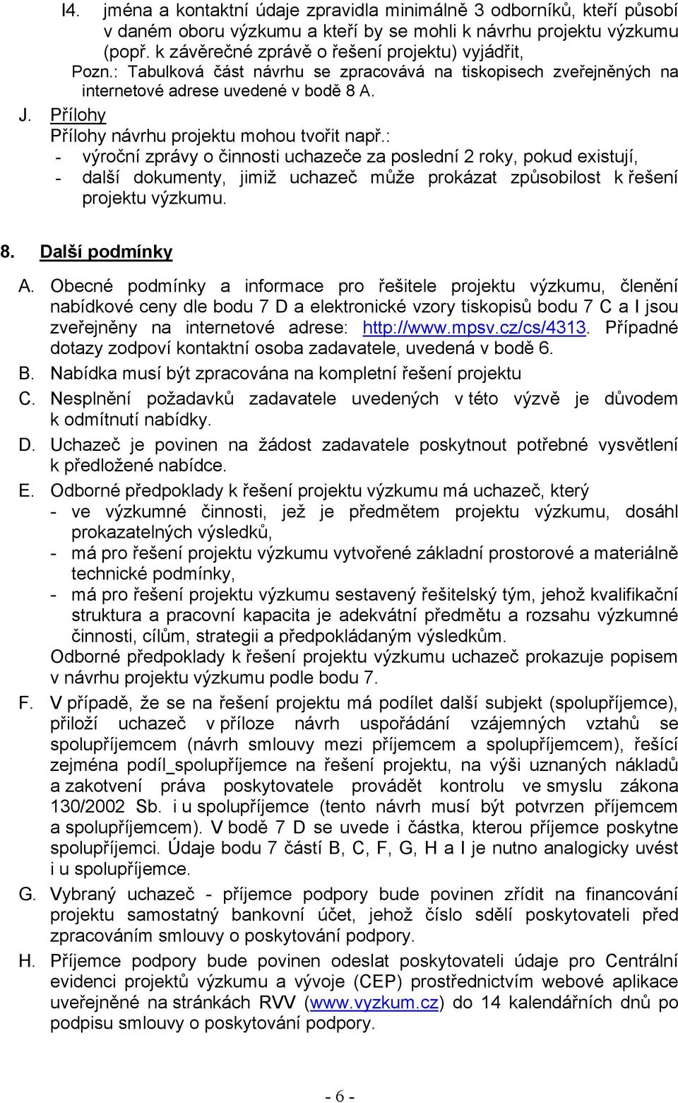 Přílohy Přílohy návrhu projektu mohou tvořit např.