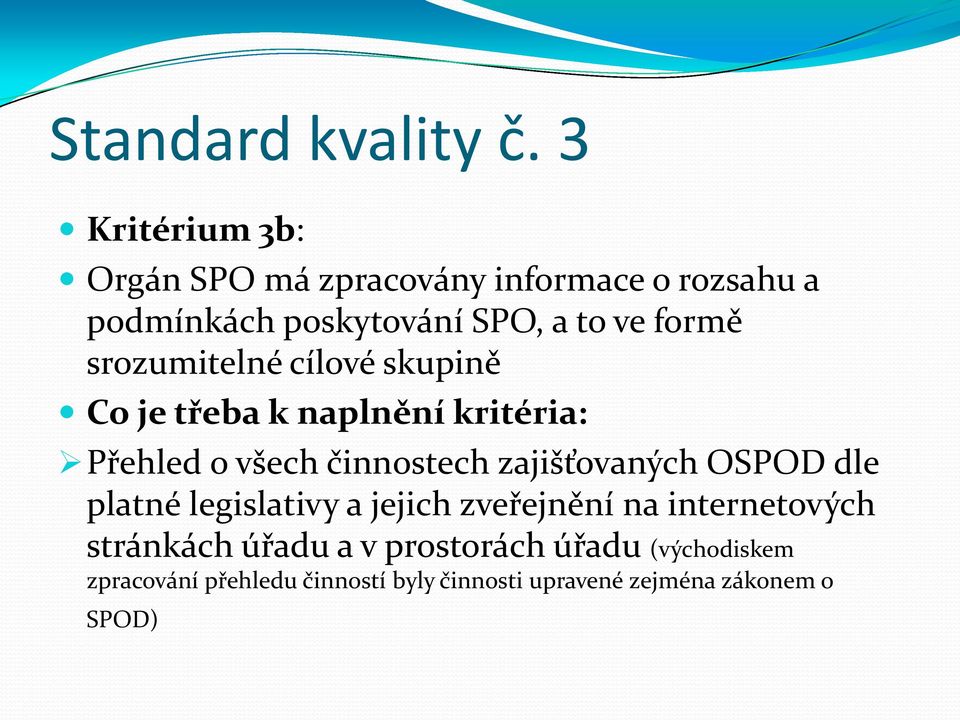 srozumitelné cílové skupině Co je třeba k naplnění kritéria: Přehled o všech činnostech zajišťovaných