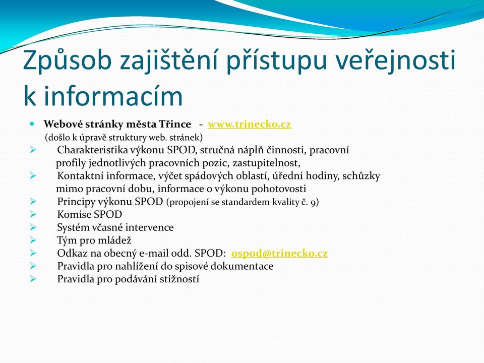 spádových oblastí, úřední hodiny, schůzky mimo pracovní dobu, informace o výkonu pohotovosti Principy výkonu SPOD (propojení se standardem kvality č.