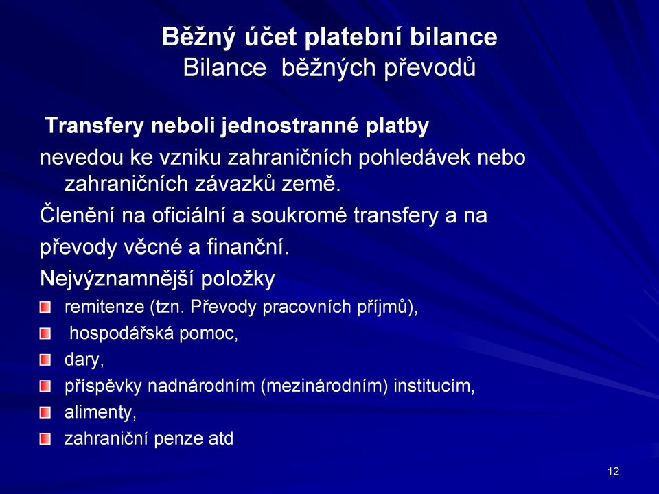 Členění na oficiální a soukromé transfery a na převody věcné a finanční.