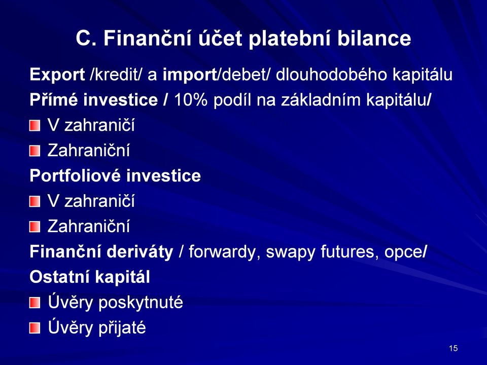 zahraničí Zahraniční Portfoliové investice V zahraničí Zahraniční Finanční