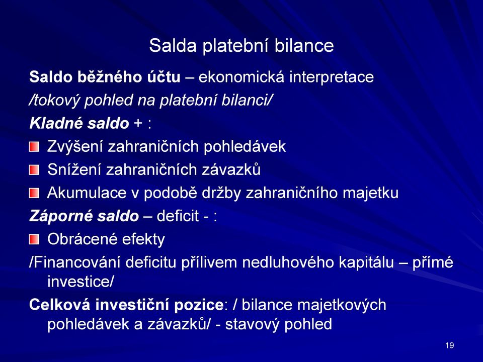 zahraničního majetku Záporné saldo deficit - : Obrácené efekty /Financování deficitu přílivem nedluhového