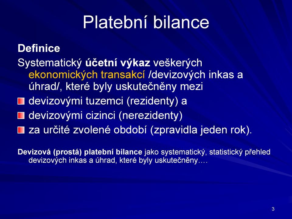 devizovými cizinci (nerezidenty) za určité zvolené období (zpravidla jeden rok).