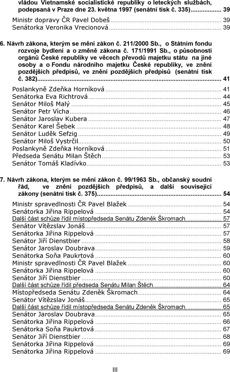 , o působnosti orgánů České republiky ve věcech převodů majetku státu na jiné osoby a o Fondu národního majetku České republiky, ve znění pozdějších předpisů, ve znění pozdějších předpisů (senátní