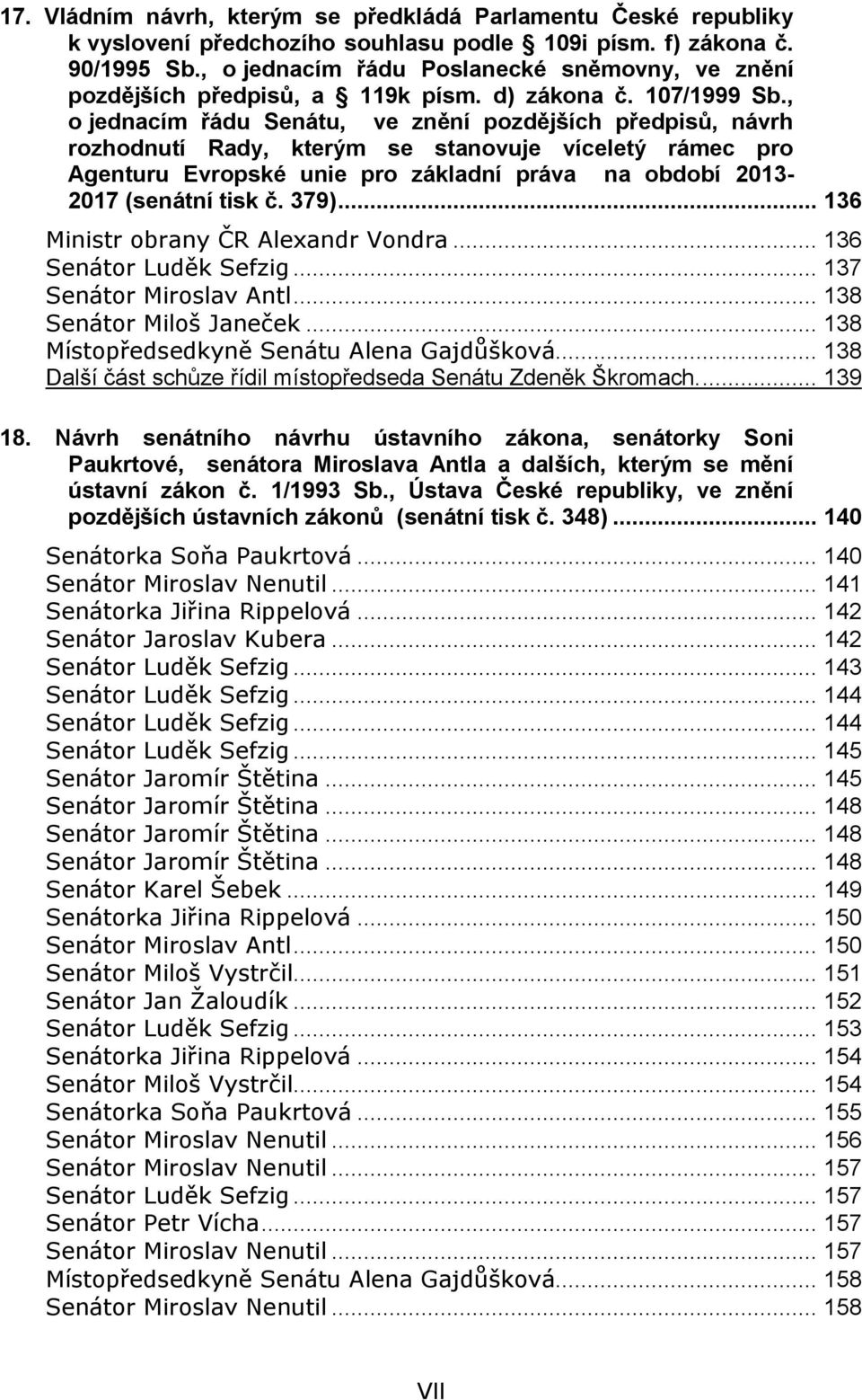 , o jednacím řádu Senátu, ve znění pozdějších předpisů, návrh rozhodnutí Rady, kterým se stanovuje víceletý rámec pro Agenturu Evropské unie pro základní práva na období 2013-2017 (senátní tisk č.