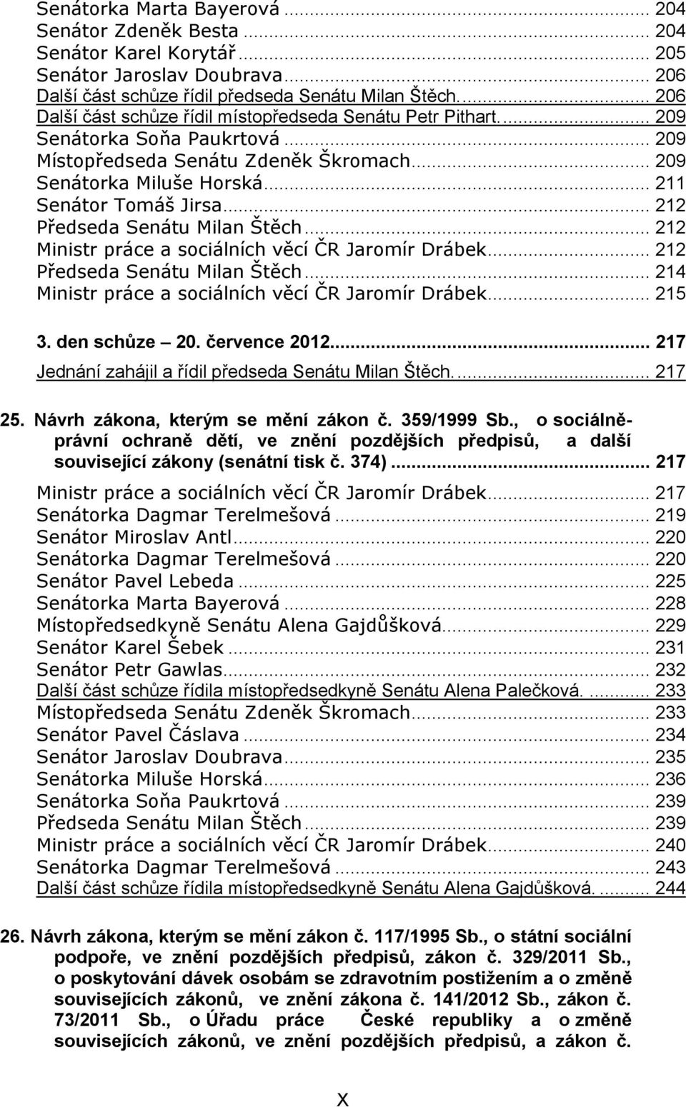 .. 212 Předseda Senátu Milan Štěch... 212 Ministr práce a sociálních věcí ČR Jaromír Drábek... 212 Předseda Senátu Milan Štěch... 214 Ministr práce a sociálních věcí ČR Jaromír Drábek... 215 3.