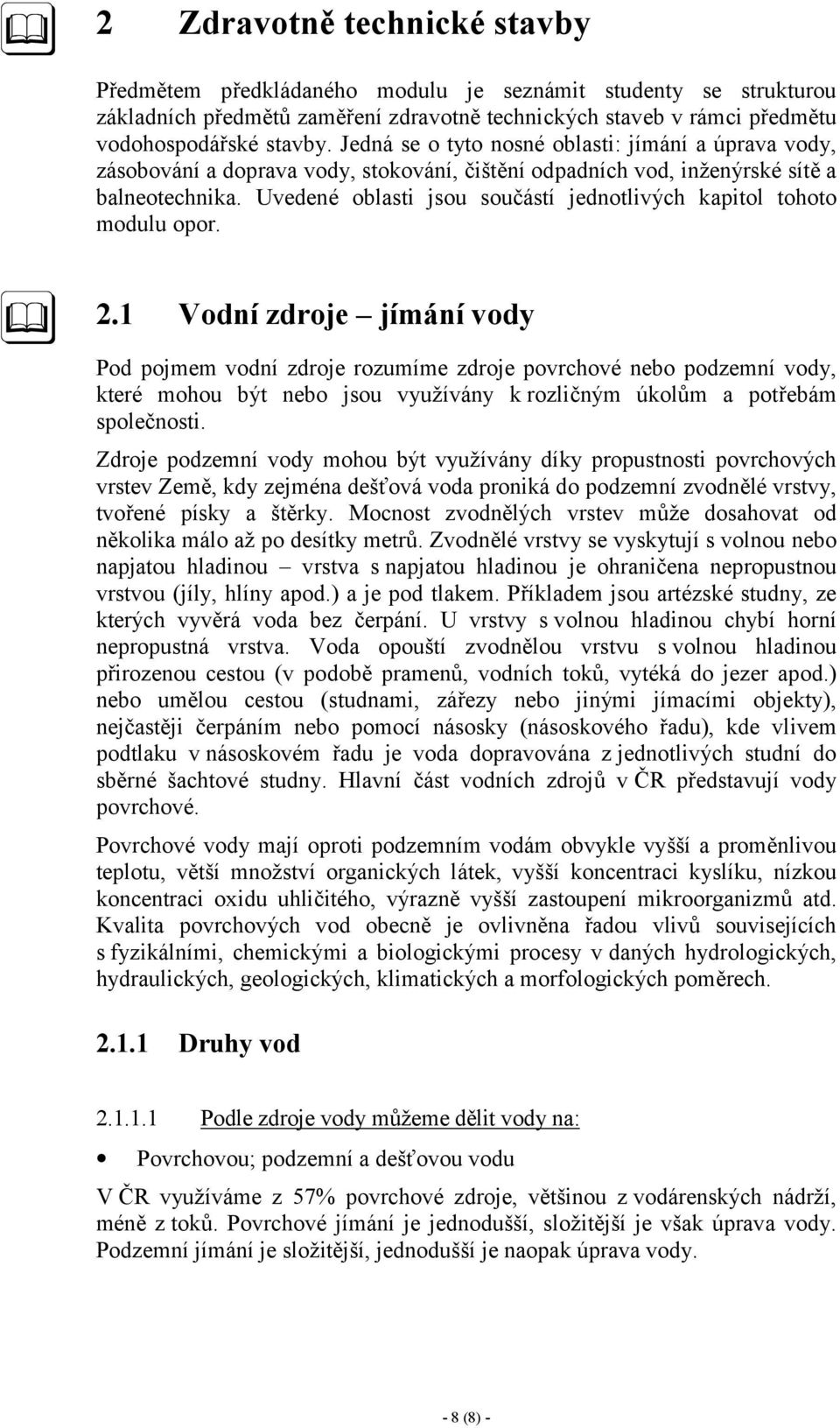 Uvedené oblasti jsou součástí jednotlivých kapitol tohoto modulu opor. 2.