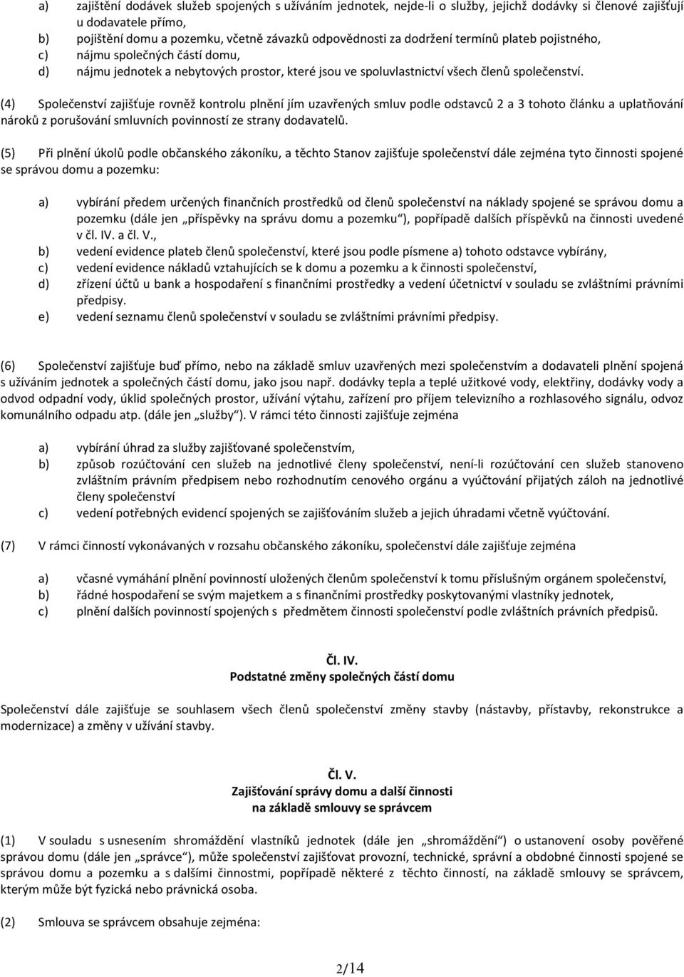 (4) Spole enstv zaji uje rovn kontrolu pln n j m uzav en ch smluv podle odstavc 2 a 3 tohoto l nku a uplat ov n n rok z poru ov n smluvn ch povinnost ze strany dodavatel.