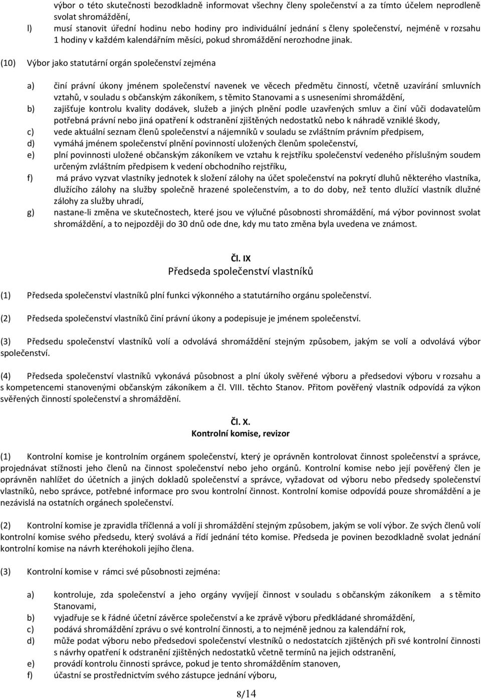 (10) V bor jako statut rn org n spole enstv zejm na a) in pr vn kony jm nem spole enstv navenek ve v cech p edm tu innost, v etn uzav r n smluvn ch vztah, v souladu s ob ansk m z kon kem, s t mito