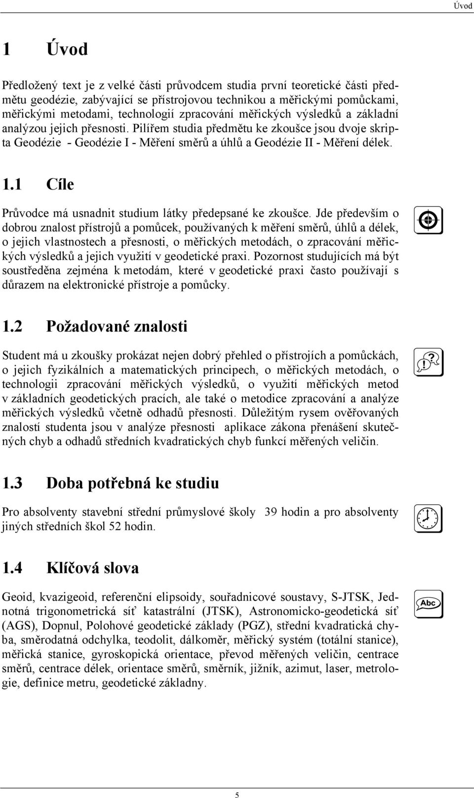 1 Cíle Průvodce má usnadnit studium látky předepsané ke zkoušce.