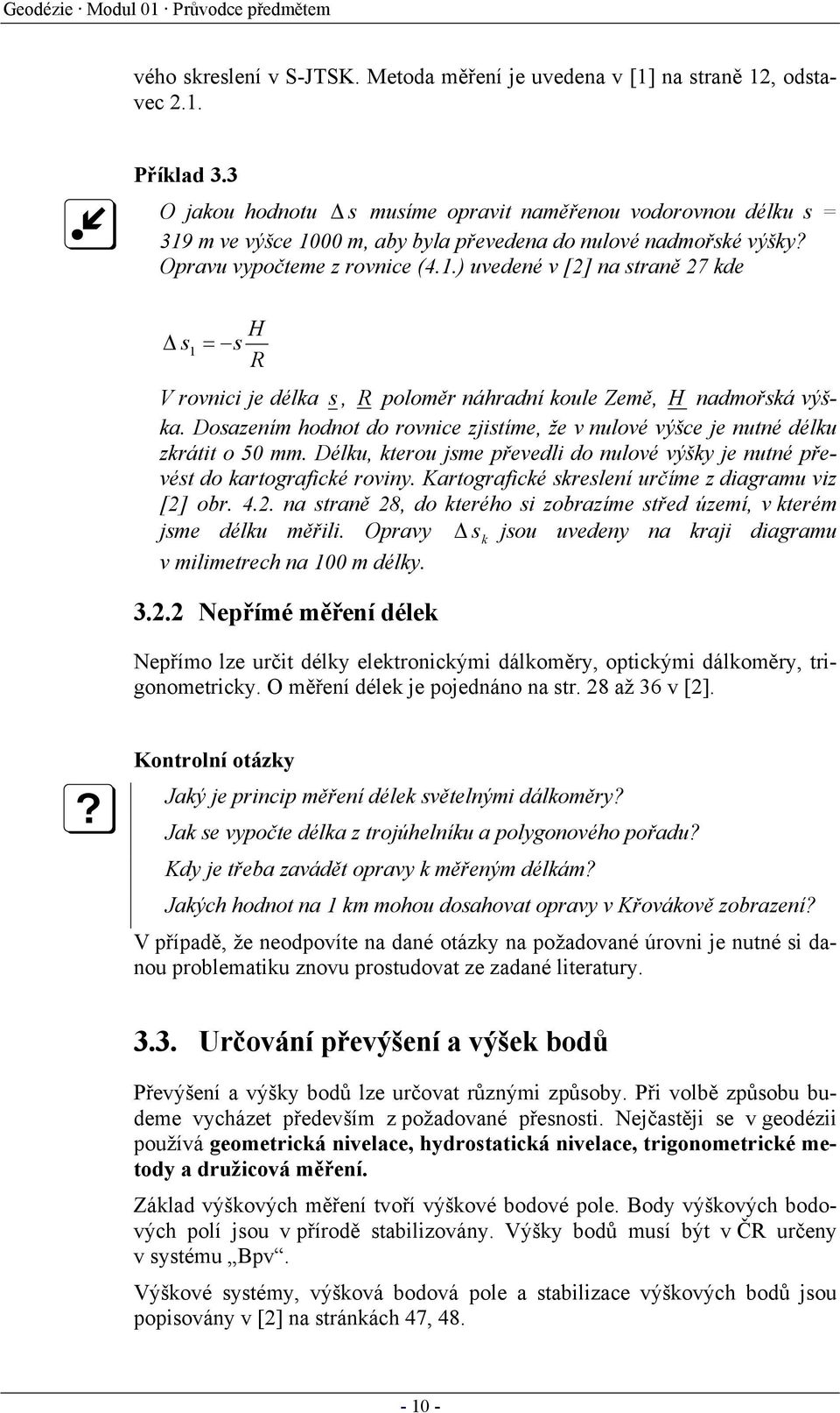 Dosazením hodnot do rovnice zjistíme, že v nulové výšce je nutné délku zkrátit o 50 mm. Délku, kterou jsme převedli do nulové výšky je nutné převést do kartorafické roviny.