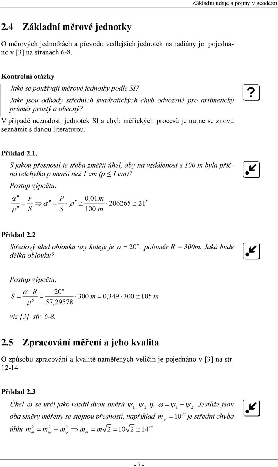 V případě neznalosti jednotek SI a chyb měřických procesů je nutné se znovu seznámit s danou literaturou. Příklad.1.