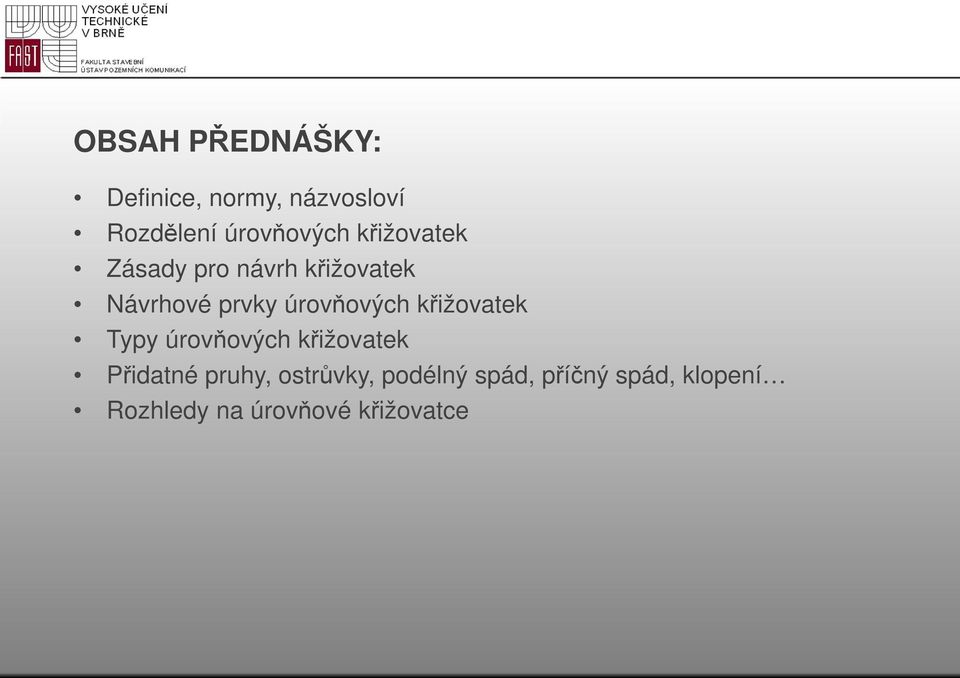 křižovatek Typy úrovňových křižovatek Přidatné pruhy, ostrůvky,