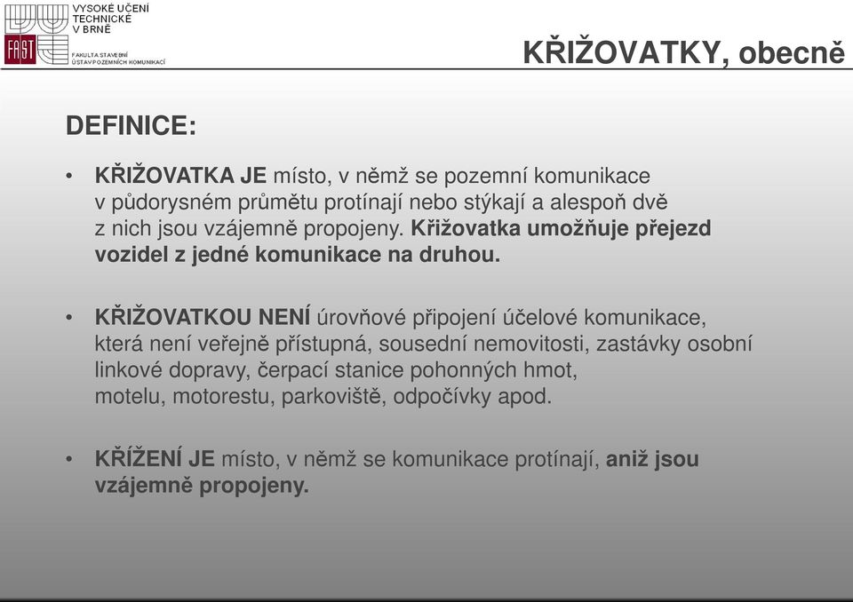 KŘIŽOVATKOU NENÍ úrovňové připojení účelové komunikace, která není veřejně přístupná, sousední nemovitosti, zastávky osobní linkové