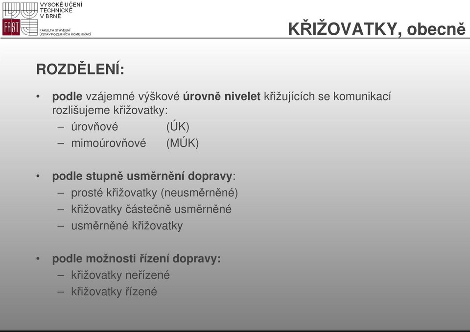 usměrnění dopravy: prosté křižovatky (neusměrněné) křižovatky částečně usměrněné