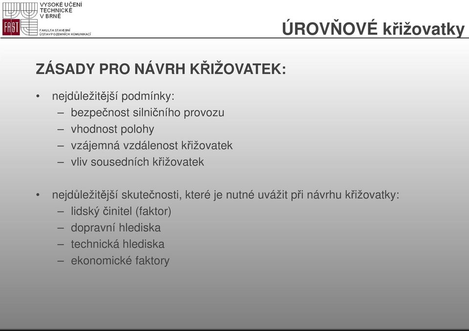 sousedních křižovatek nejdůležitější skutečnosti, které je nutné uvážit při návrhu