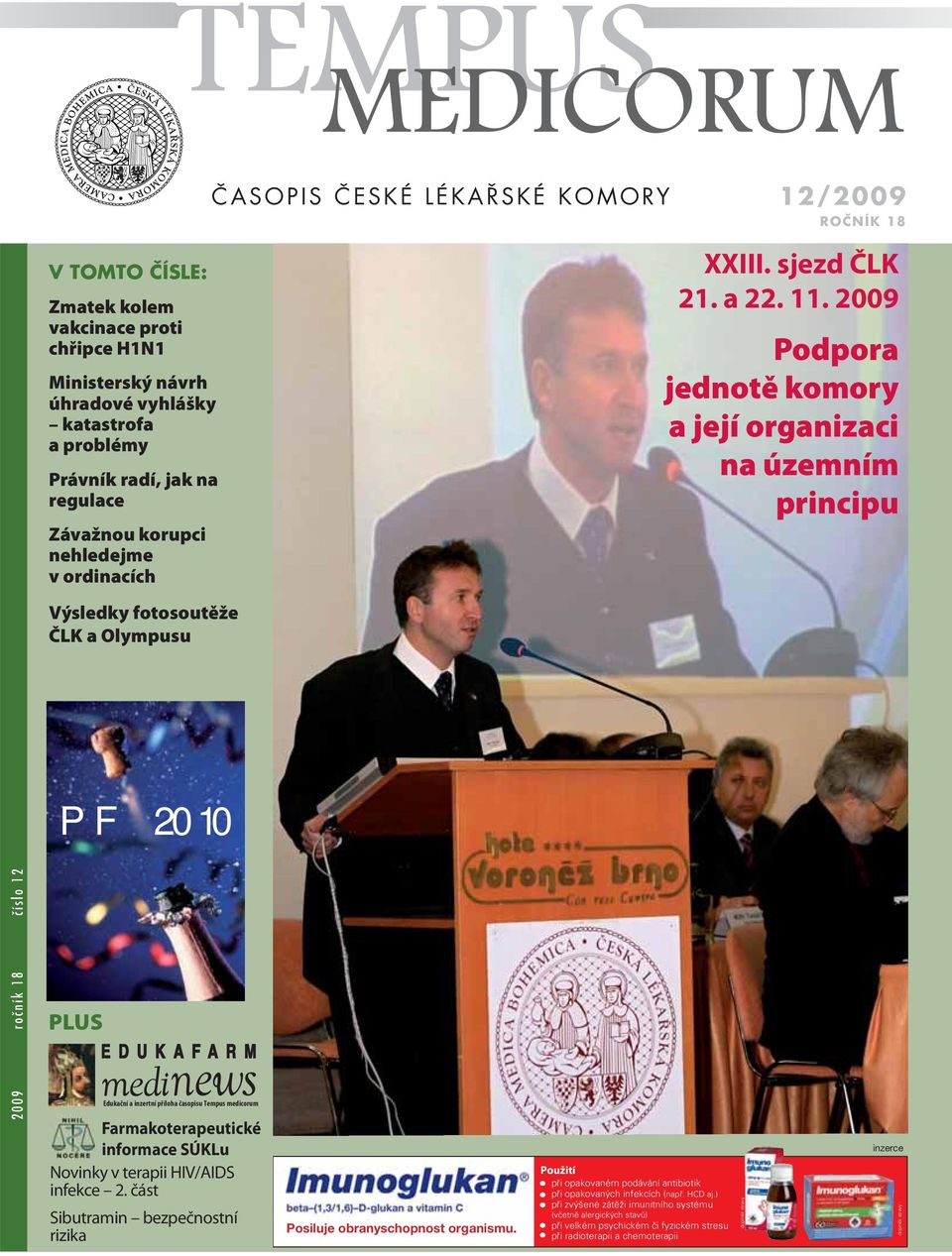2009 Podpora jednotě komory a její organizaci na územním principu Výsledky fotosoutěže ČLK a Olympusu PF 2010 2009 ročník 18 číslo 12 PLUS Edukační a inzertní příloha časopisu Tempus medicorum
