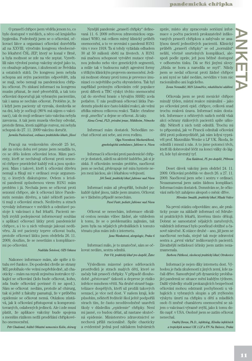 Vysvětlili nám výrobní postup vakcíny stejně jako to, co obsahuje adjuvans, i zkušenosti ze Švédska a ostatních států.