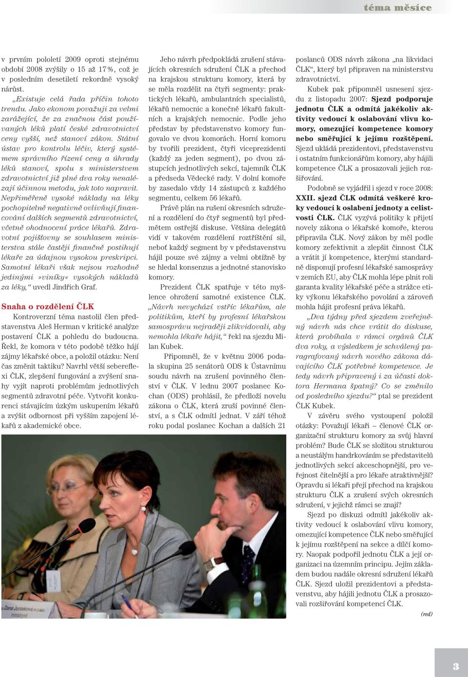 Státní ústav pro kontrolu léčiv, který systémem správního řízení ceny a úhrady léků stanoví, spolu s ministerstvem zdravotnictví již plné dva roky nenalézají účinnou metodu, jak toto napravit.