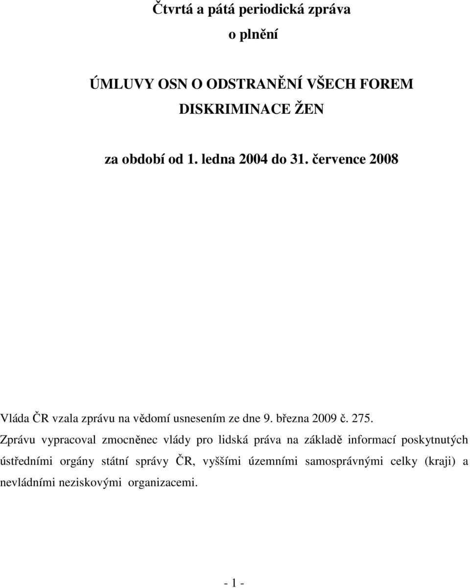 275. Zprávu vypracoval zmocněnec vlády pro lidská práva na základě informací poskytnutých ústředními