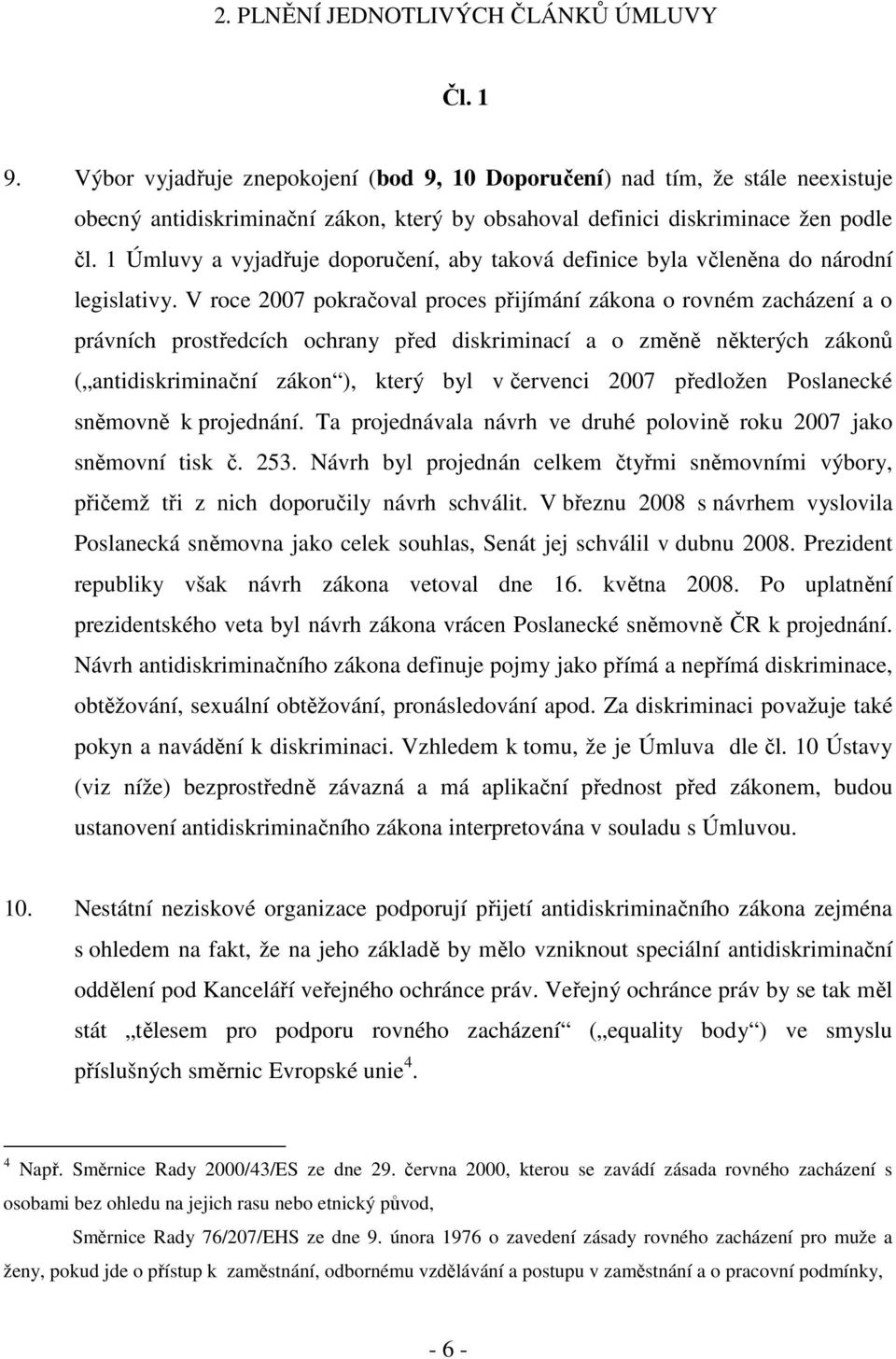 1 Úmluvy a vyjadřuje doporučení, aby taková definice byla včleněna do národní legislativy.