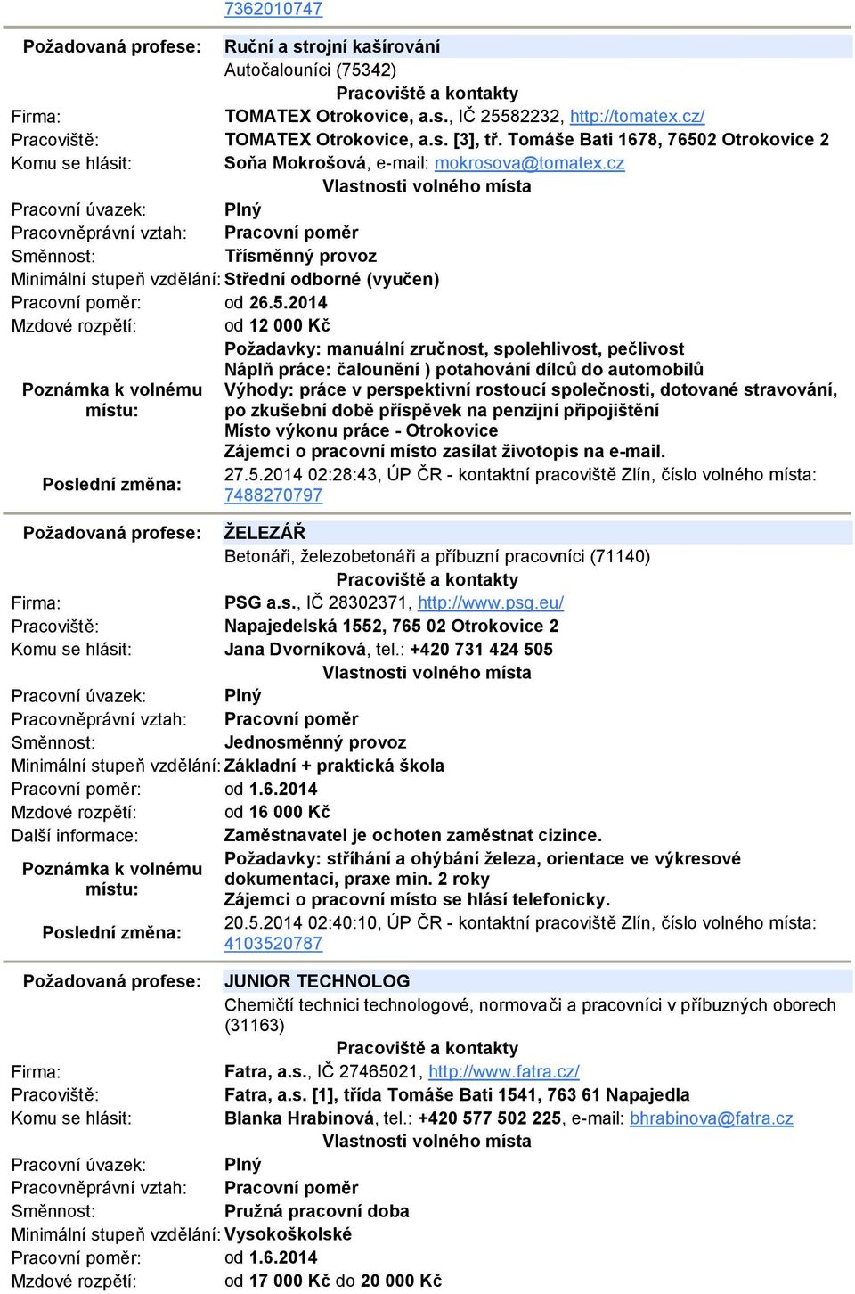 2 Otrokovice 2 Soňa Mokrošová, e-mail: mokrosova@tomatex.cz Třísměnný provoz Pracovní poměr: od 26.5.