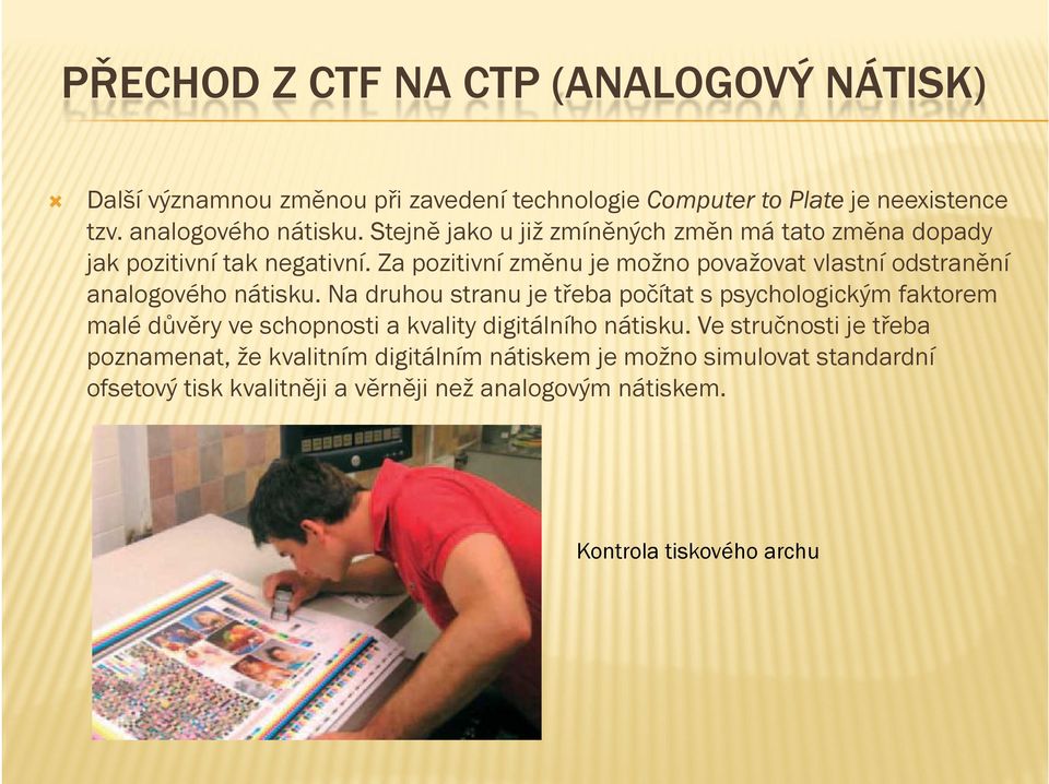 Za pozitivní změnu je možno považovat vlastní odstranění analogového nátisku.